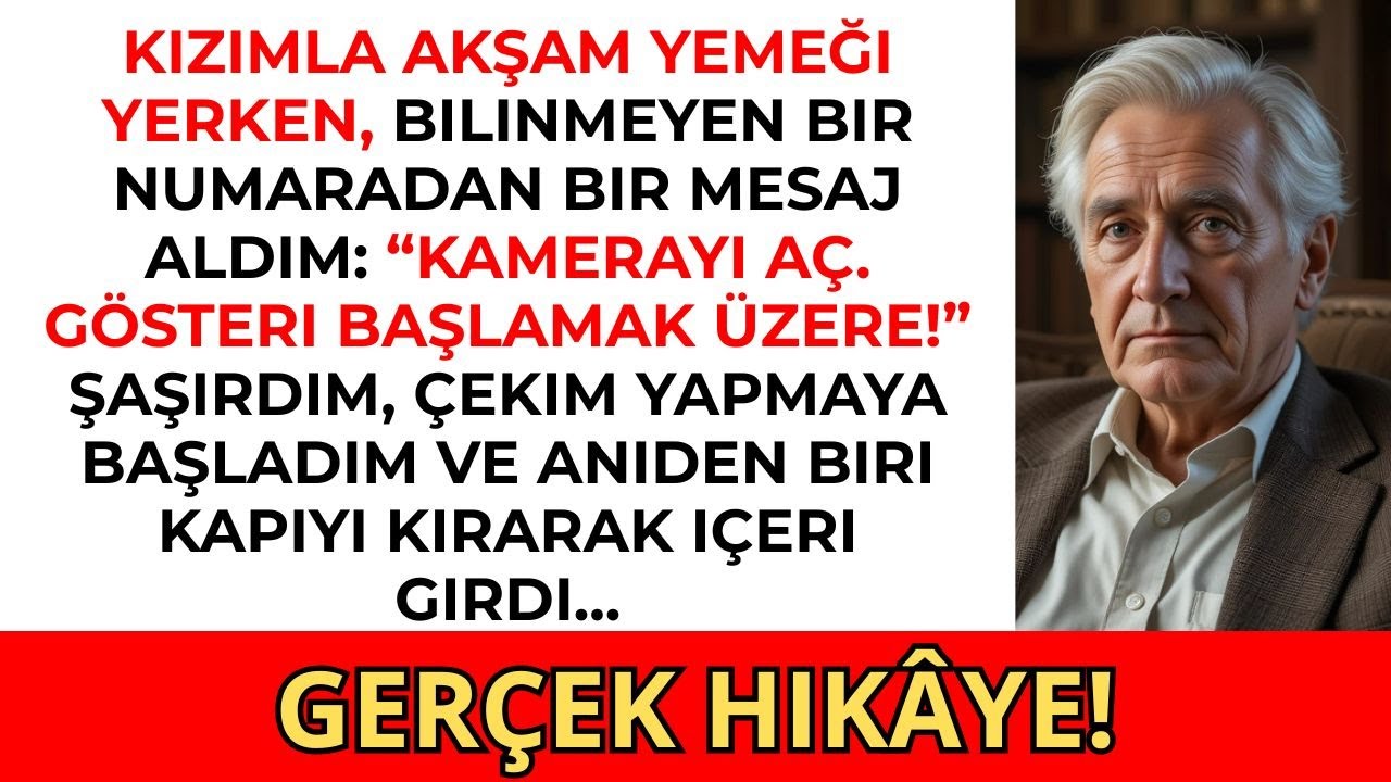 Kızımla akşam yemeği yerken bir SMS aldım “Kamerayı aç. Birazdan olacak...”