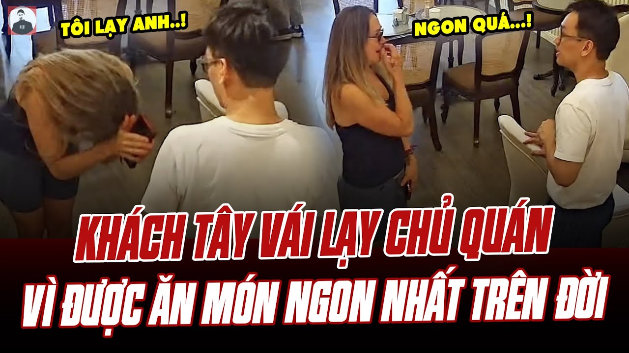 KHÁCH TÂY VÁI LẠY CHỦ QUÁN Ở HÀ NỘI VÌ ĐƯỢC ĂN MÓN NGON NHẤT TRÊN ĐỜI: ẨM THỰC VIỆT NAM QÚA ĐẲNG CẤP