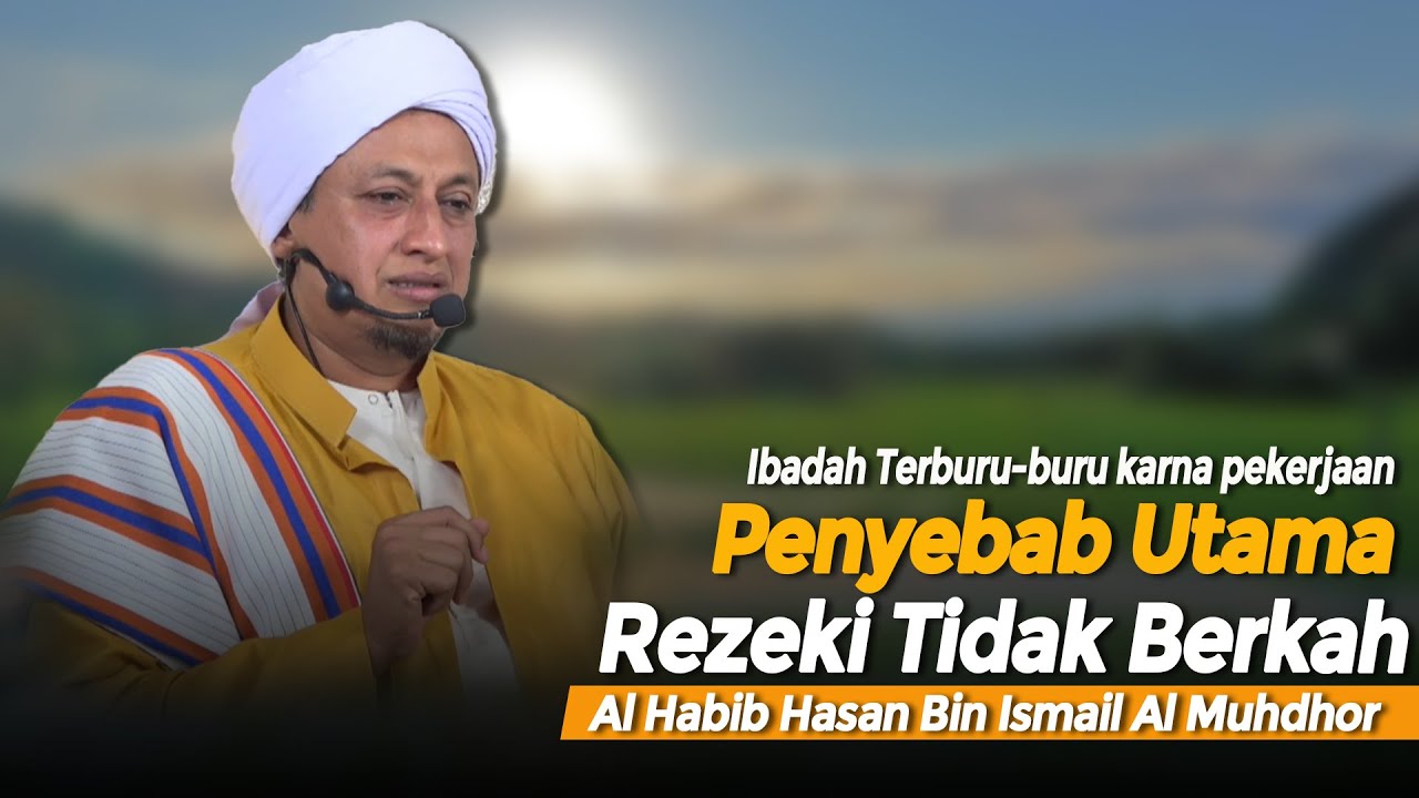 Penyebab Rezeki Tidak Barokah - Habib Hasan Bin Ismail Al Muhdor