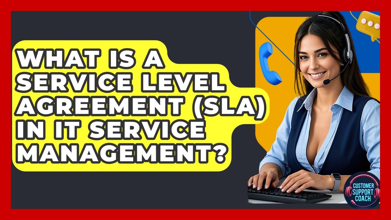 What Is A Service Level Agreement (SLA) In IT Service Management? - Customer Support Coach