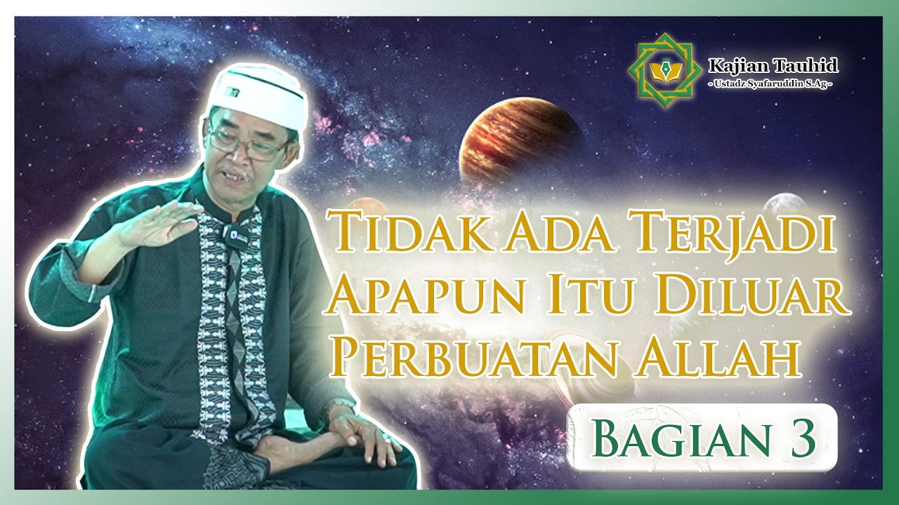 PENJELASAN LENGKAP MENGENAI TAUHID AF'AL - KAJIAN TAUHID | UST. SYAFARUDDIN S.AG