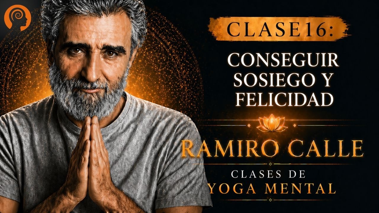 Clase 16: C&oacute;mo conseguir el sosiego y la felicidad en nuestra vida, por Ramiro Calle