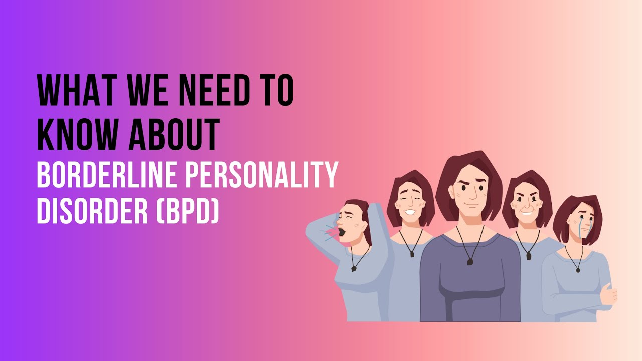What We Need to Know About Borderline Personality Disorder (BPD)