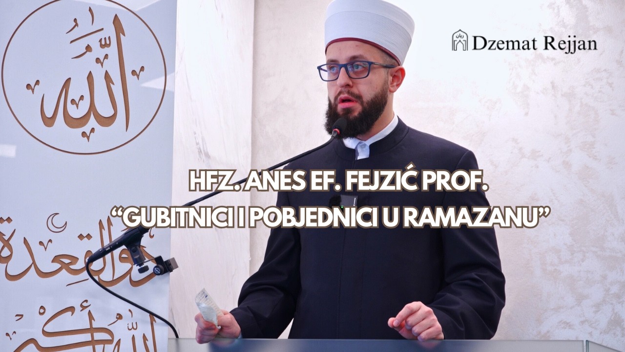 | HUTBA | Gubitnici i pobjednici u ramazanu - hfz. Anes ef. Fejzić prof.