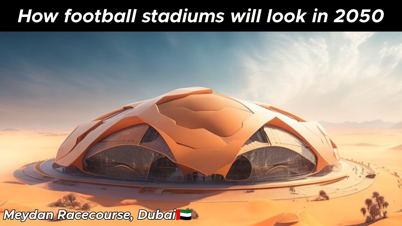Ask Ai How top 35 Football stadiums will look in 2050 | Futuristic Stadiums