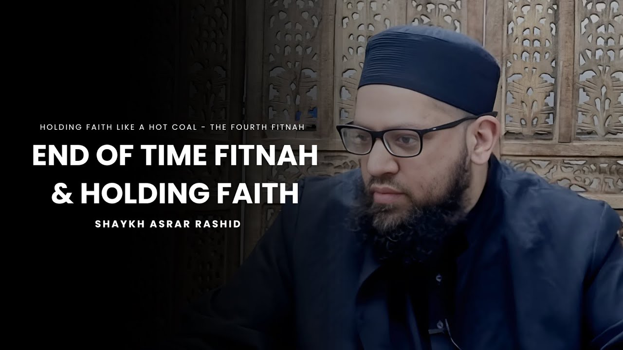 Surviving the End Times: Holding Faith Like a Hot Coal - Shykh Asrar Rashid