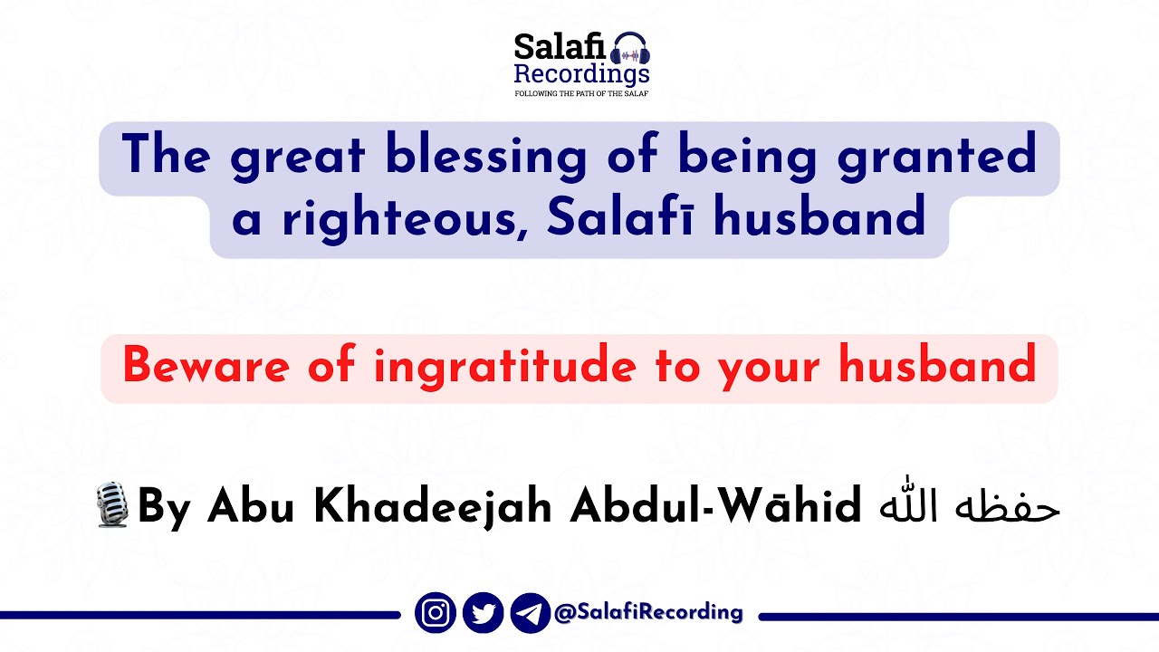 The great blessing of being granted a righteous, Salafī husband - By Abu Khadeejah حفظه الله