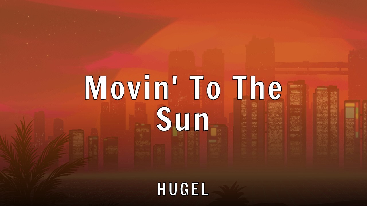 HUGEL - Movin' To The Sun (Lyrics)