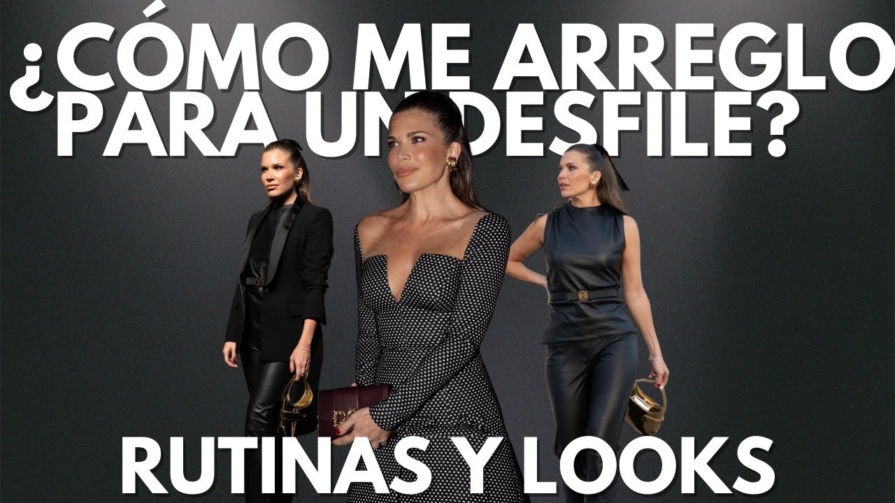 UN DÍA CONMIGO EN LA SEMANA DE LA MODA DE MADRID : Rutinas de maquillaje, pelo y looks