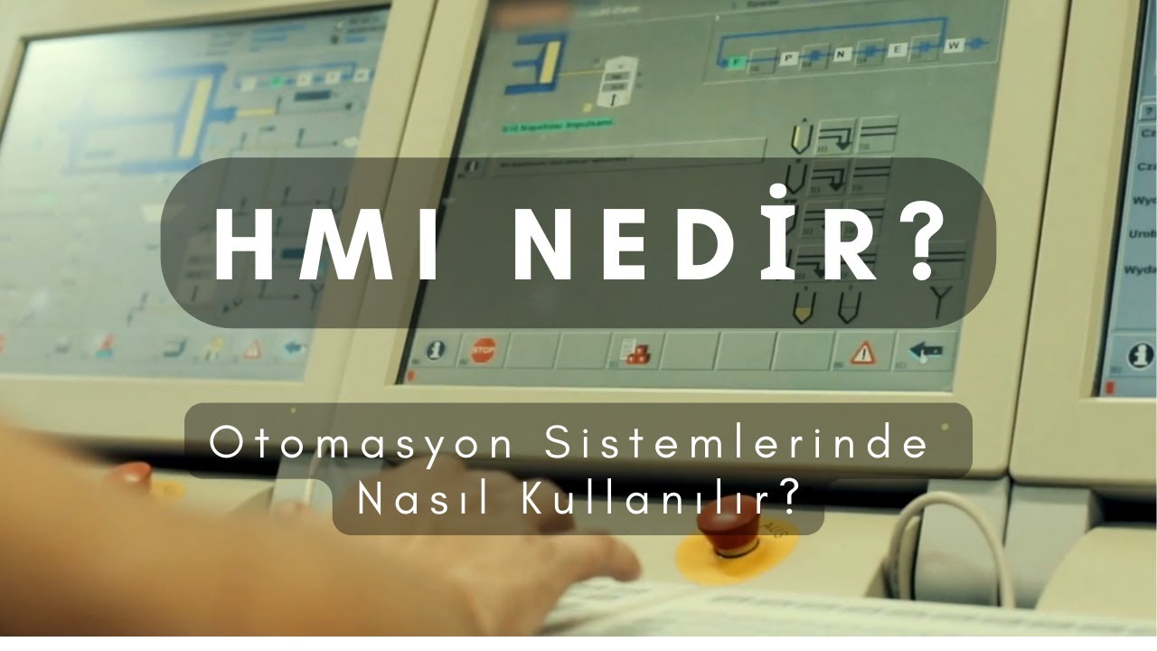 HMI Nedir? Human Machine Interface | Endüstride İnsan-Makine Arayüzlerinin Rolü ve Uygulamaları