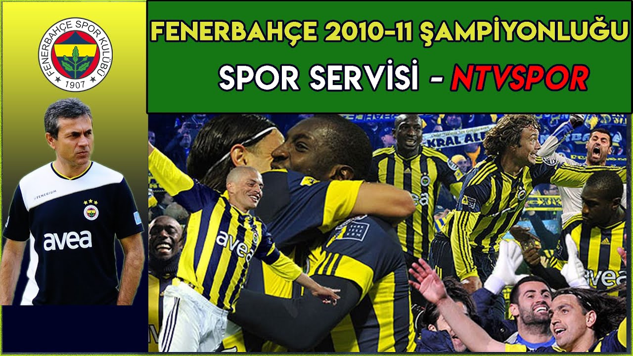 Fenerbahçe 2010-2011 Şampiyonluğu | Spor Servisi