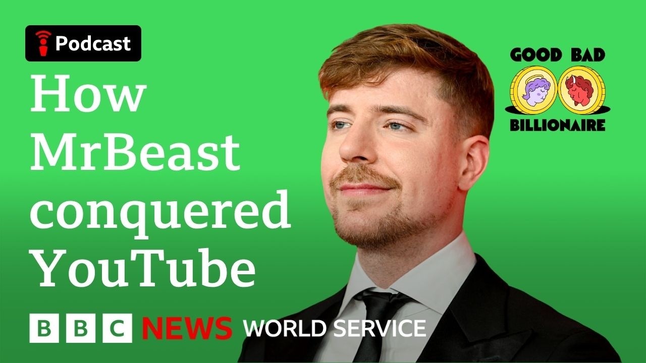 MrBeast: The business of going viral - Good Bad Billionaire podcast, BBC World Service