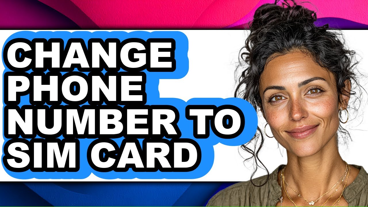 How to Change Phone Number to Sim Card - Step by Step