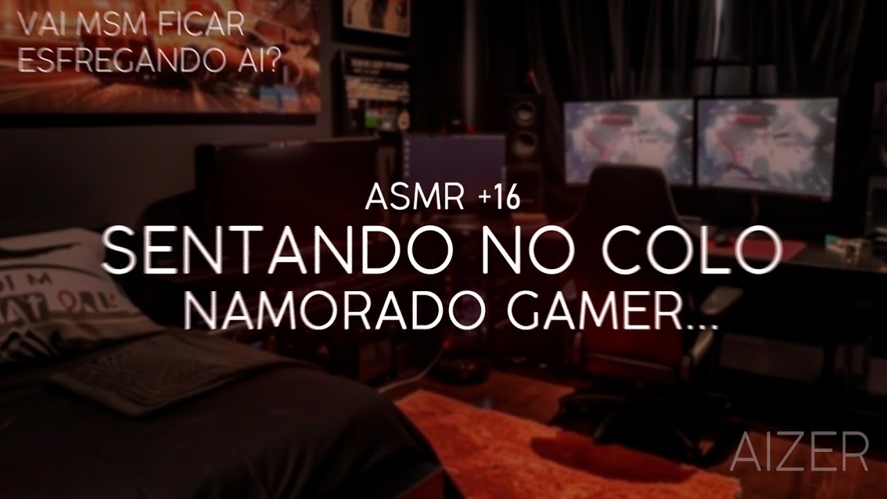 Asmr +16 - sentando no colo do namorado gamer até ele...🔥