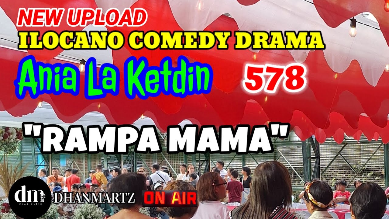 ILOCANO COMEDY DRAMA | RAMPA MAMA | ANIA LLA KETDIN 578 | NEW UPLOAD