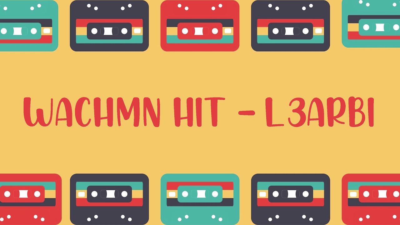 WACHMN HIT - L3arBI