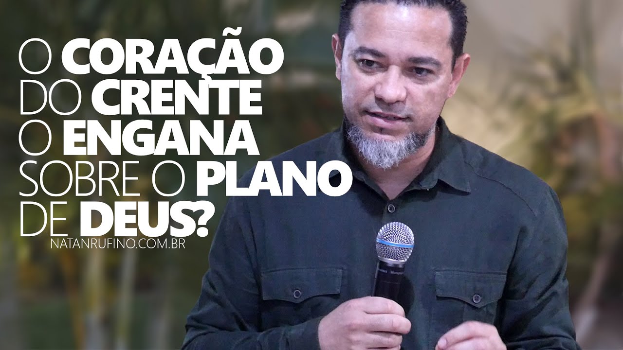 O CORAÇÃO do crente O ENGANA sobre O PLANO DE DEUS?