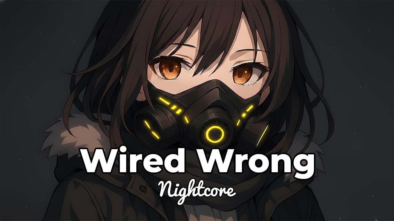 Nightcore - Wired Wrong