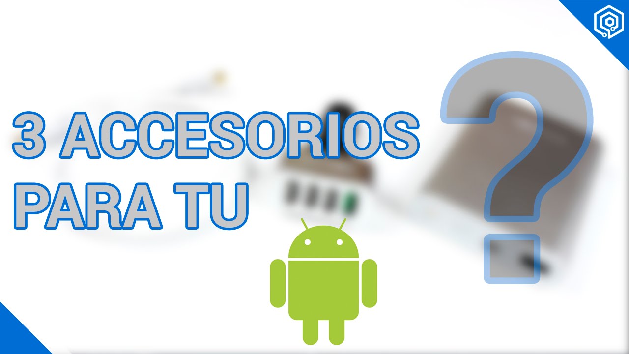 3 accesorios que no conocías para tu Android