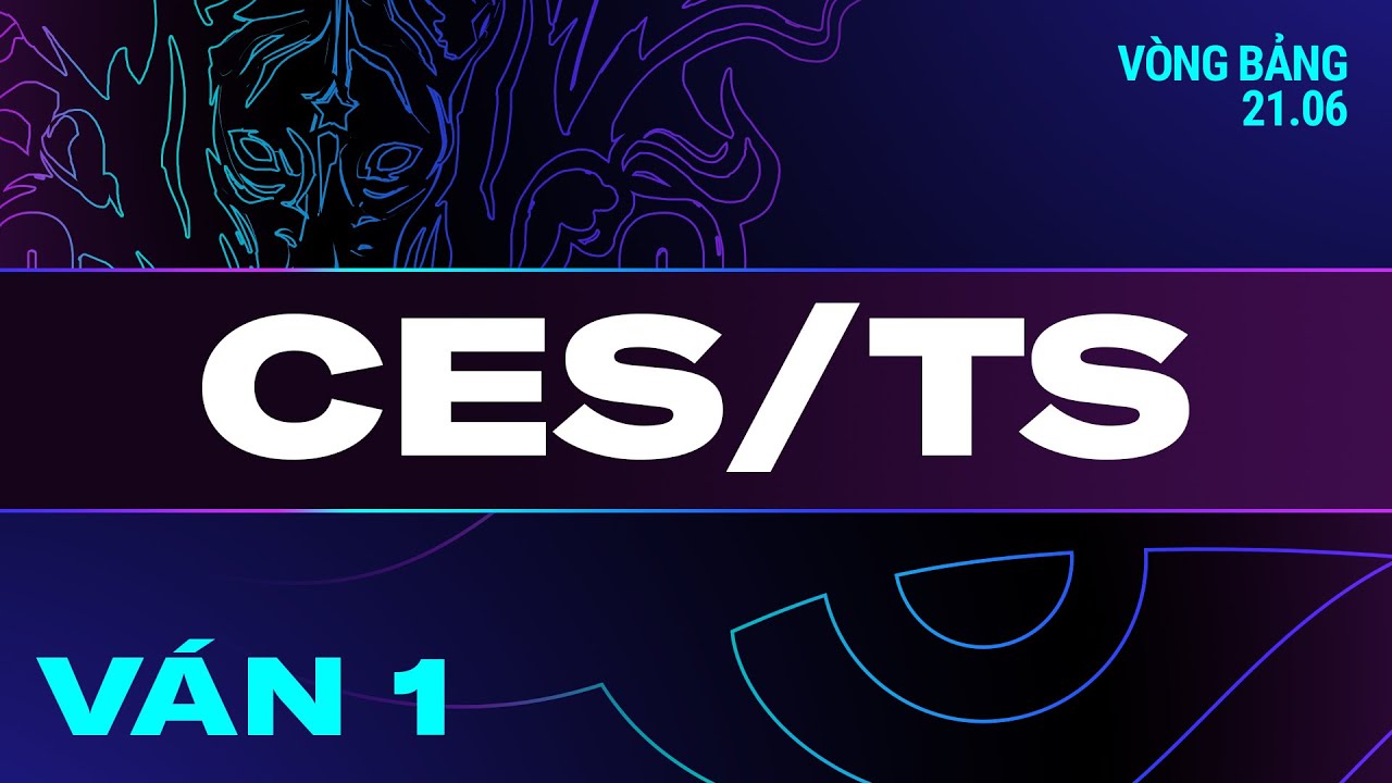 CES vs TS | Ván 1 | VCS 2024 MÙA HÈ - Tuần 1 | 21.06.2024