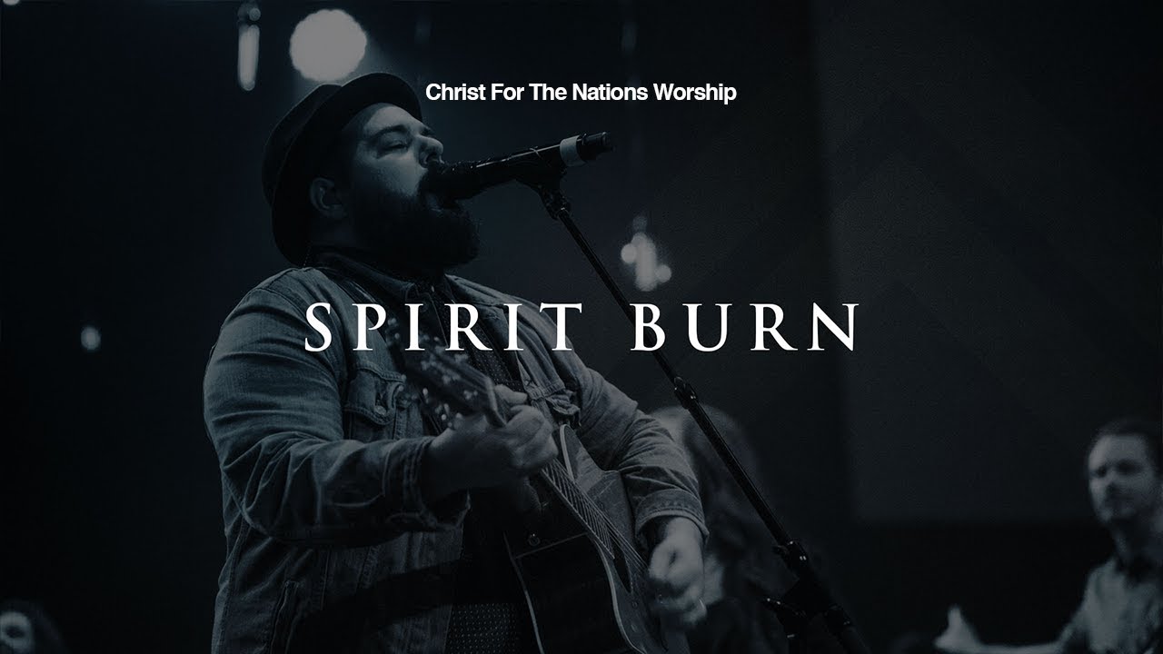 Spirit Burn - Michael Goude & Christ For The Nations Worship