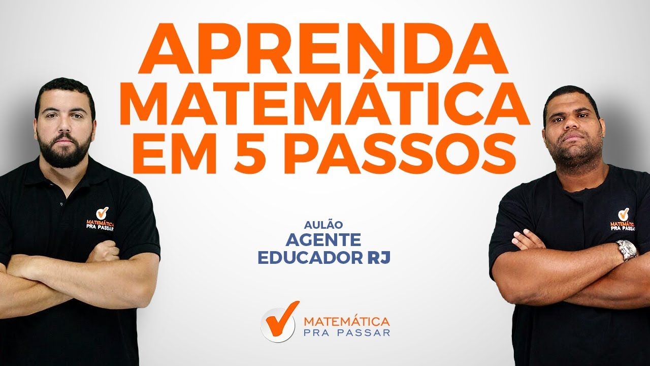 CONCURSO AGENTE EDUCADOR RJ: APRENDA MATEMÁTICA EM 5 PASSOS.[2019]