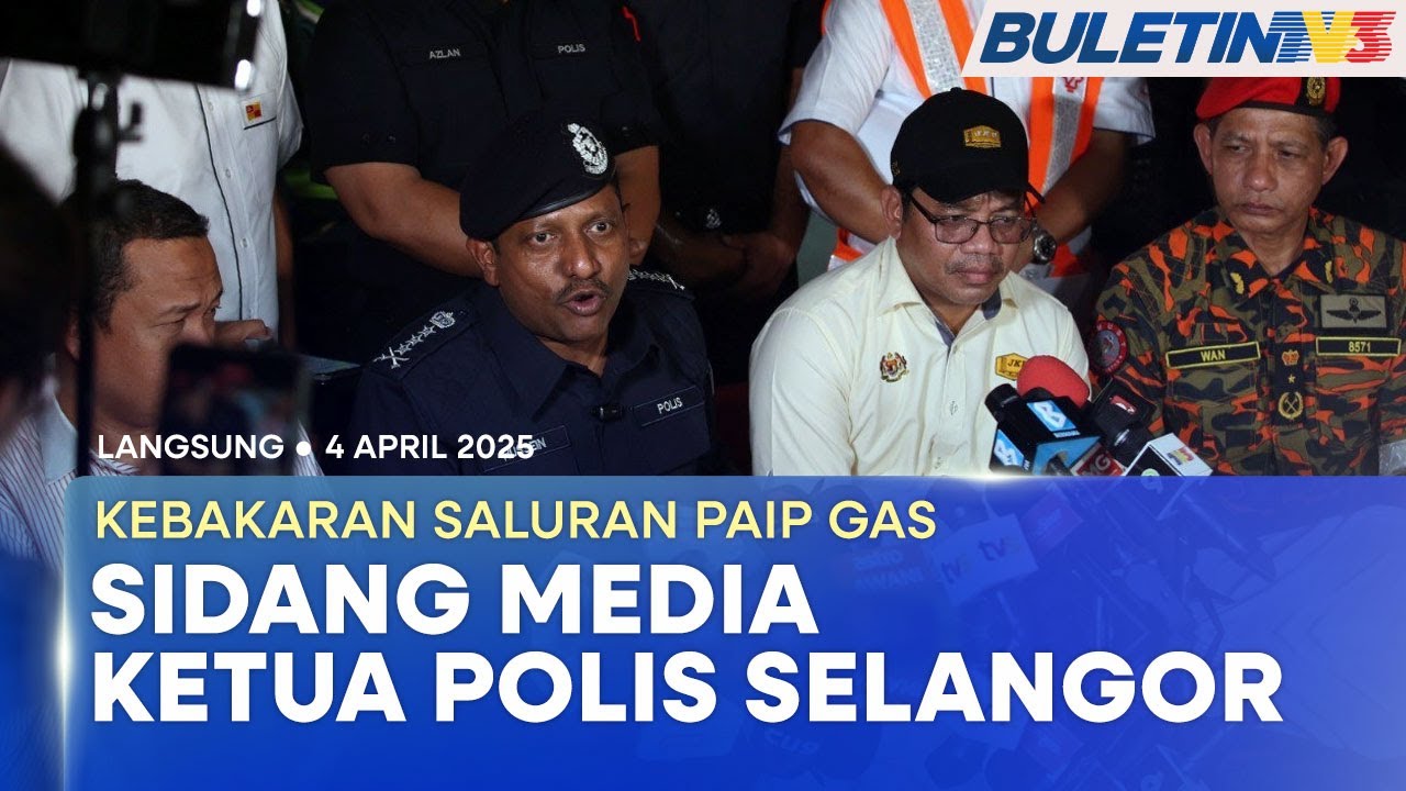 [PENUH] Letupan Paip Gas: Sidang Media Berkaitan Perkembangan Terkini Operasi | 4 April 2025