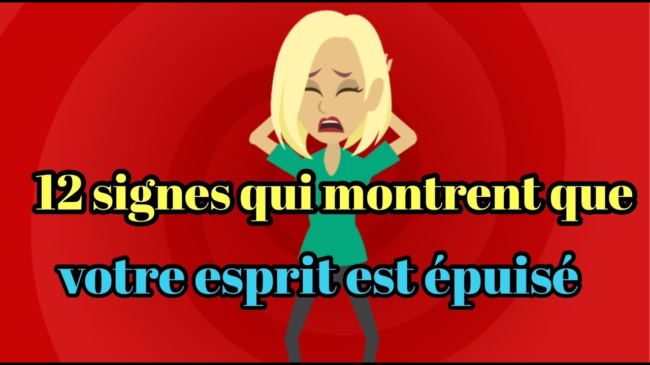 12 signes qui montrent que votre esprit est épuisé