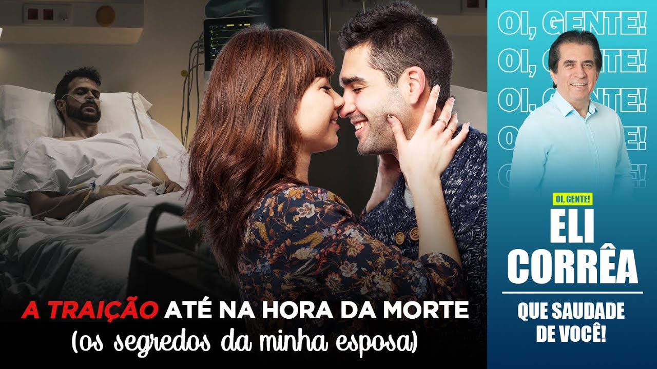 A traição até na hora da morte, os segredos da minha esposa | Eli Corrêa Oficial |
