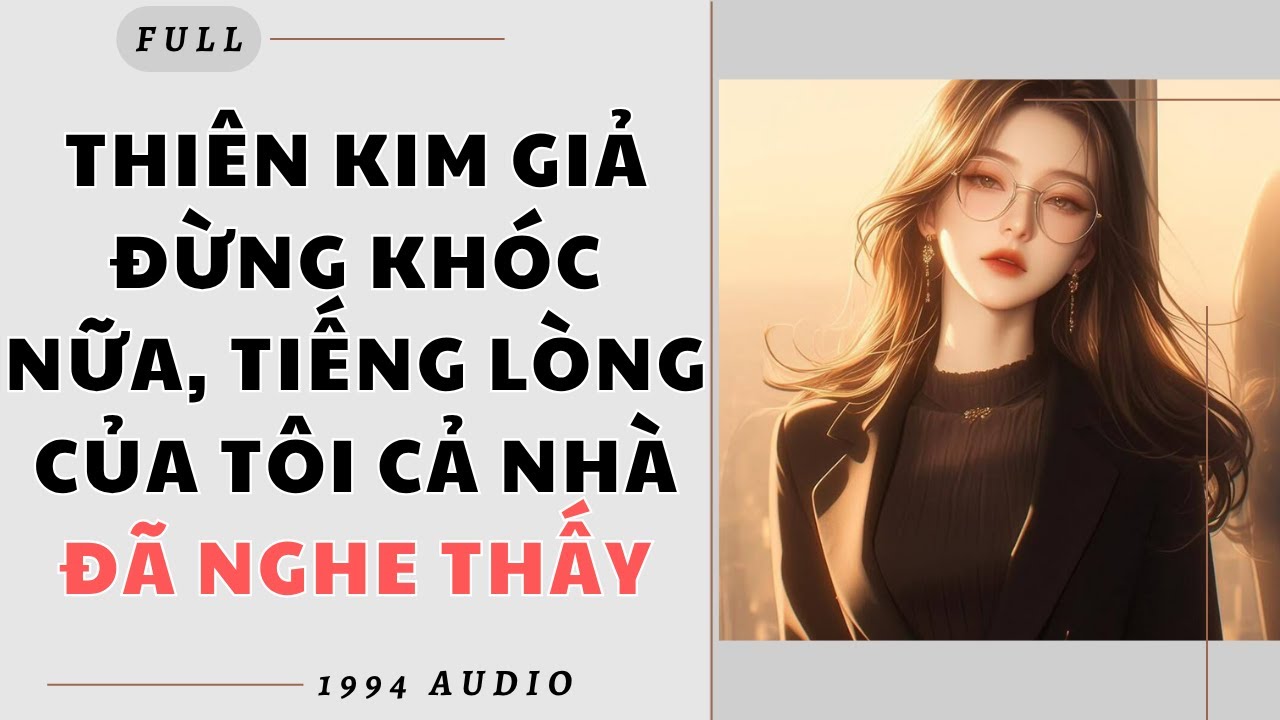 Full audio | THIÊN KIM GIẢ ĐỪNG KHÓC NỮA, TIẾNG LÒNG CỦA TÔI CẢ NHÀ ĐÃ NGHE THẤY | 1994 Audio