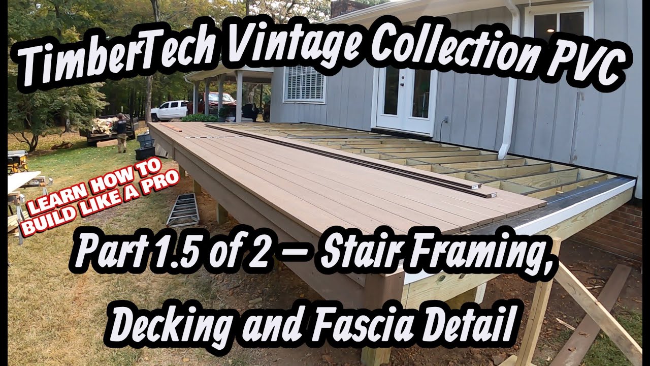 TimberTech Vintage Collection PVC Deck Build (Part 1.5 of 2)  Stair Framing, Decking & Fascia Detail