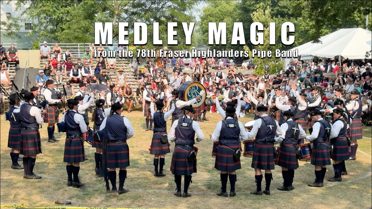 Medley Magic - from the 78th Fraser Highlanders  Pipe Band at Glengarry Highland Games 2025