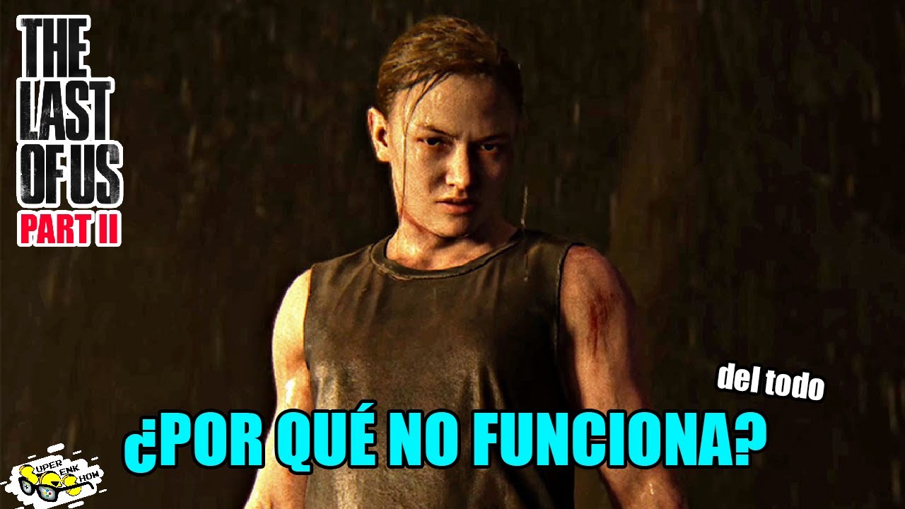 TLoU 2: Abby no funciona como personaje (para mi) - Explico por qué