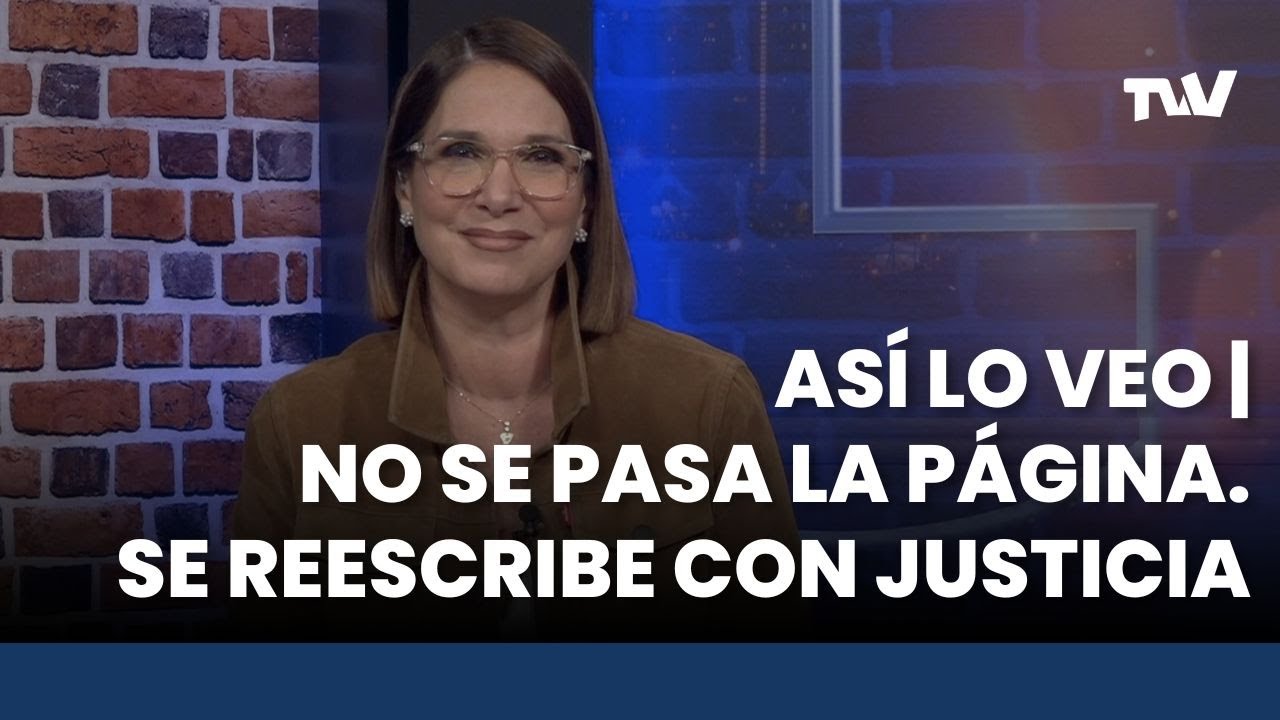 Así lo Veo 📌👓 “No se pasa la página. Se reescribe con justicia” | Editorial Con Gladys Rodríguez
