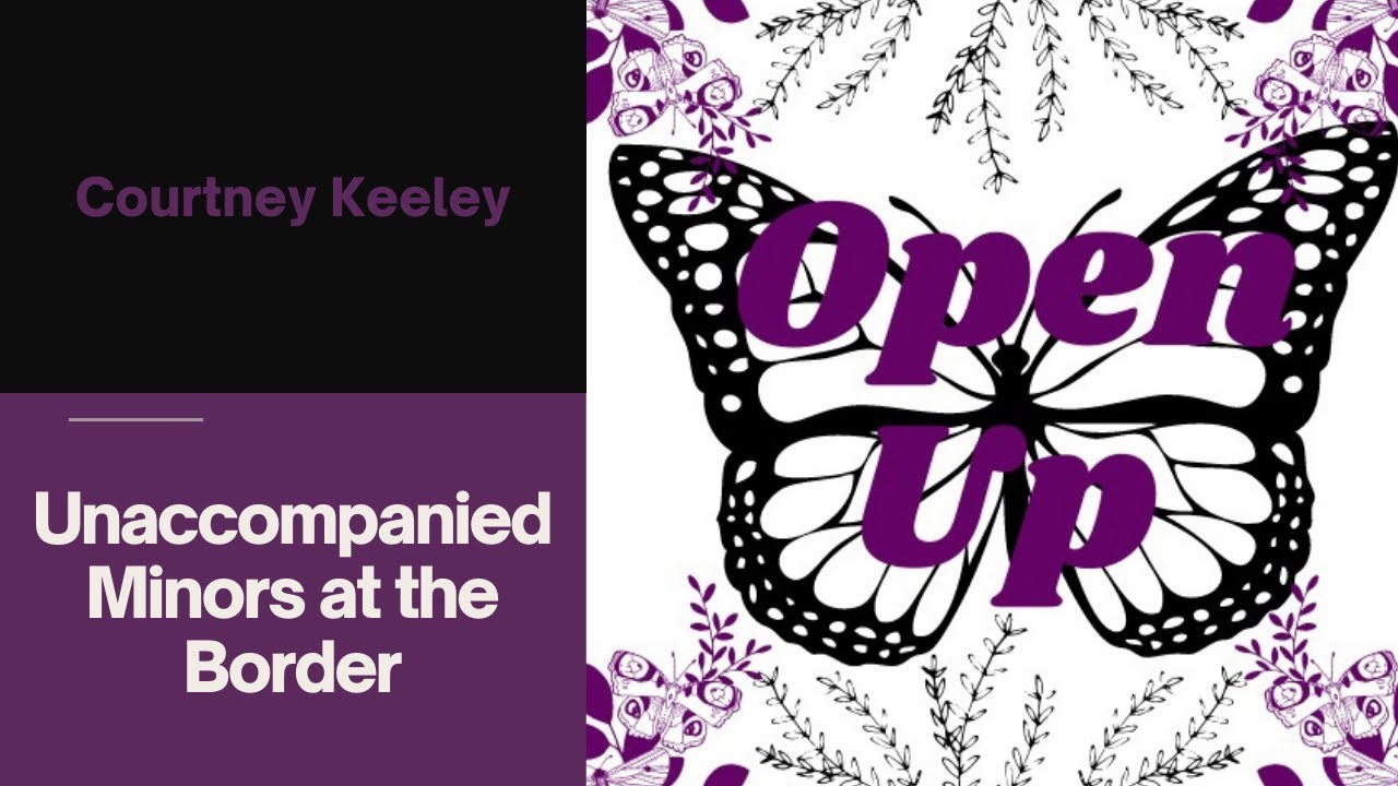 Unaccompanied Minors at the Border | Open Up