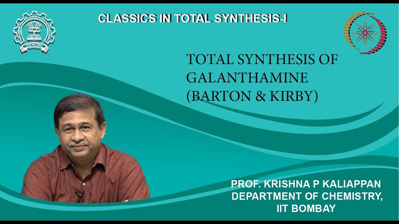 Lecture 38: Total synthesis of Galanthamine(Barton & Kirby)
