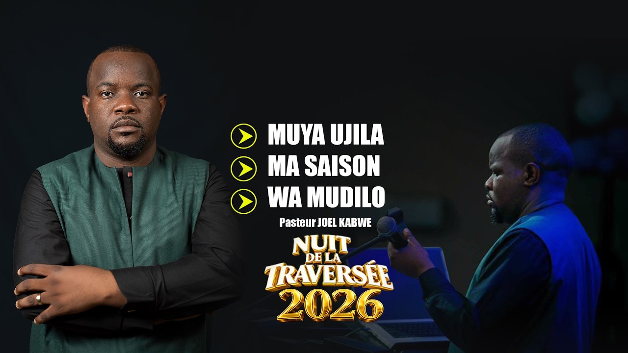 MUYA UJILA - MA SAISON - WA MUDILO  |  NUIT DE LA TRAVERSEE | PASTEUR JOEL KABWE