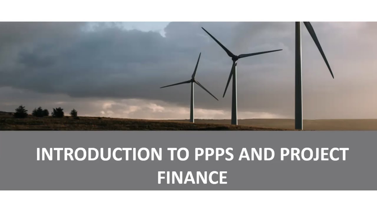 Introduction to Public-Private Partnerships (PPPs) and Project Finance