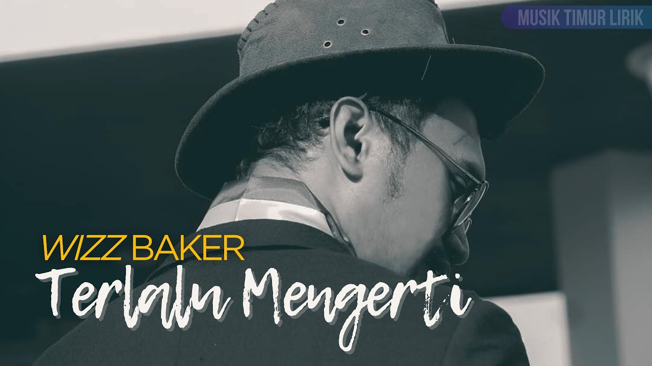Wizz Baker - Terlalu Mengerti || Lirik Lagu