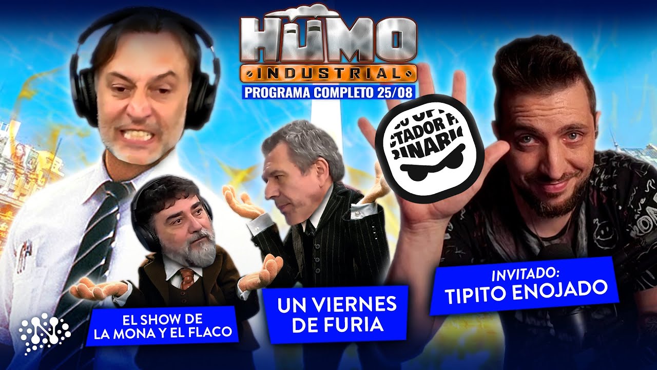 Un viernes de furia con @TipitoEnojado | Humo Industrial - 25/08