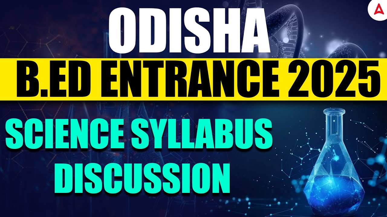 Odisha B.ed Science Syllabus 2025 | Odisha B.ed Entrance Exam 2025 Preparation