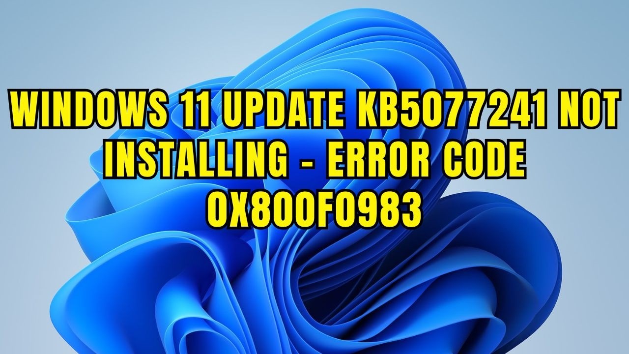How To Fix Windows 11 Update KB5077241 Not Installing – Error Code 0x800f0983