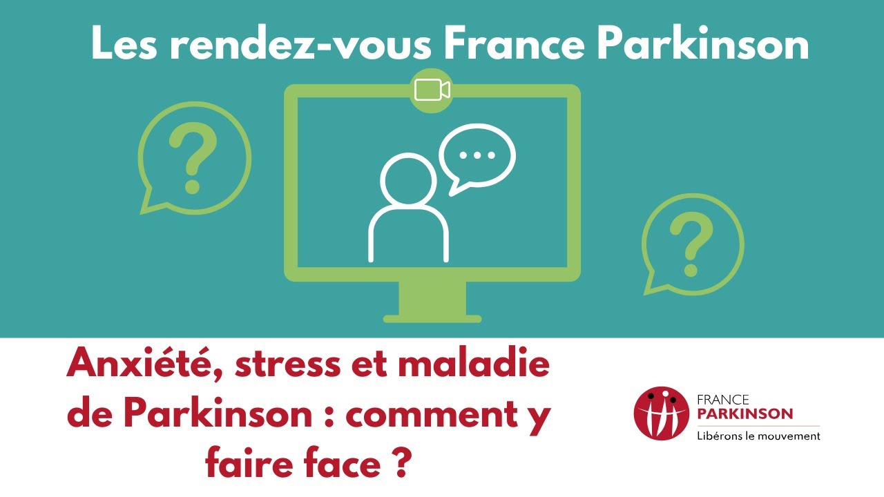 Rendez vous France Parkinson n°1 : Anxiété, stress et maladie de Parkinson : comment y faire face ?