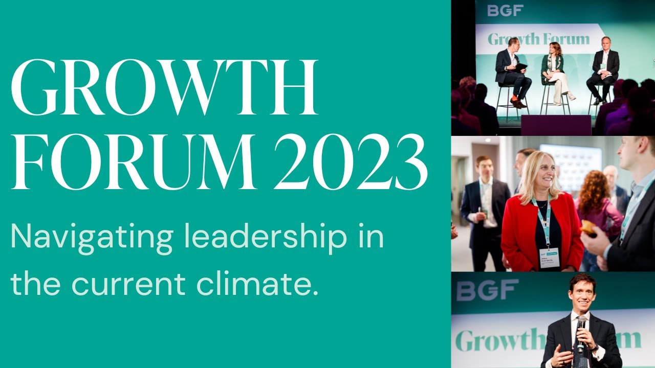 The BGF Growth Forum 2023 ∣ Navigating leadership in the current climate