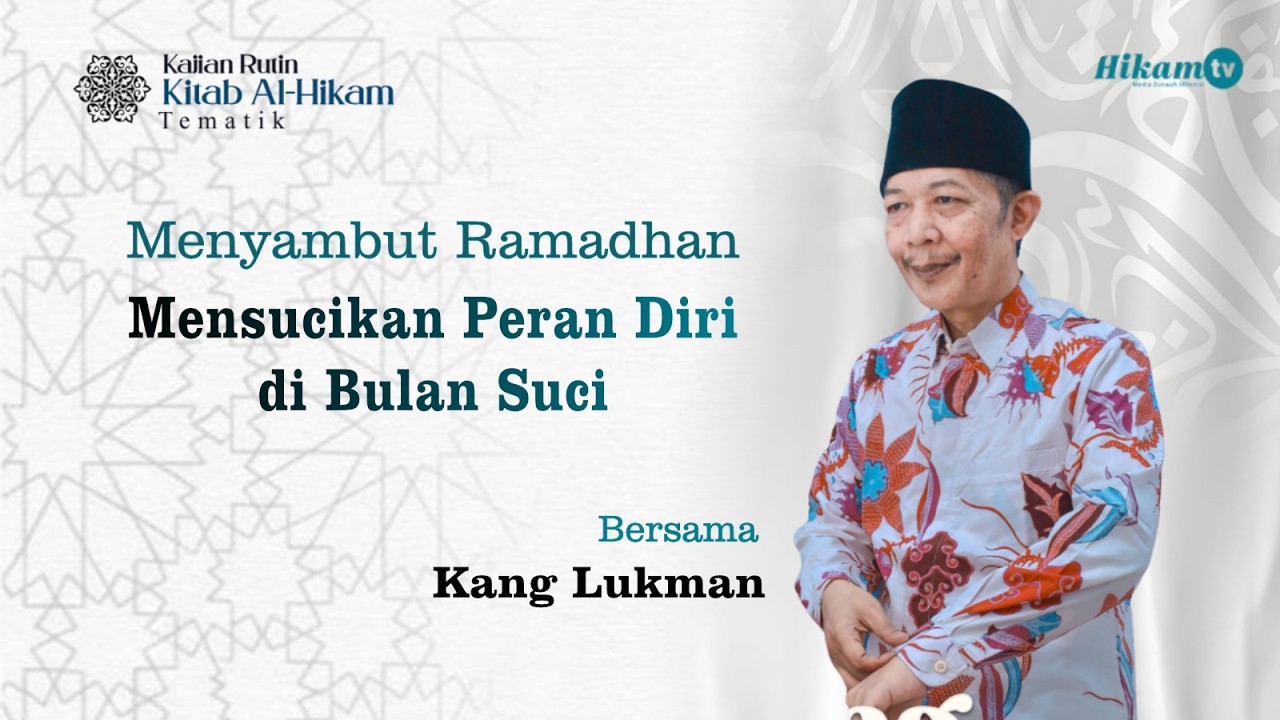MENYAMBUT RAMADHAN : MENSUCIKAN PERAN DIRI DI BULAN SUCI BERSAMA KANG LUKMAN