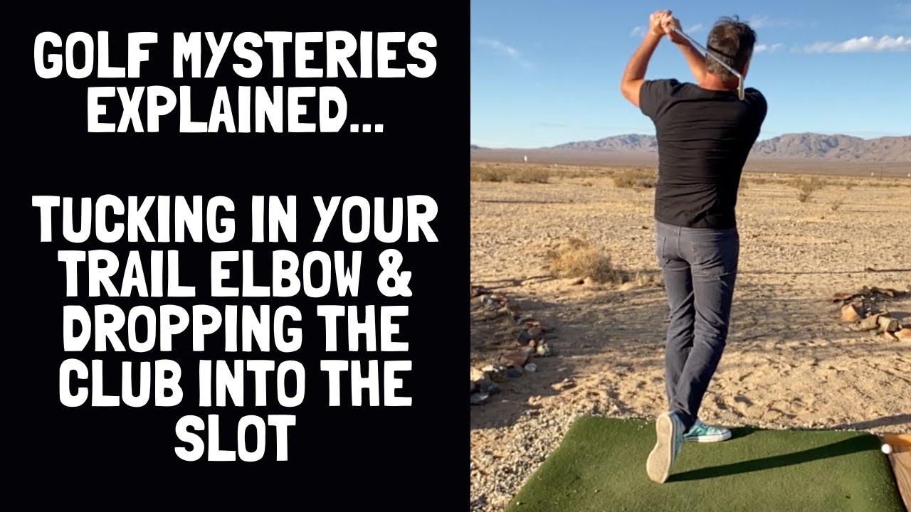 Golf Mysteries Explained - How To Properly Tuck In Your Trail Elbow & Drop The Club Into The Slot!