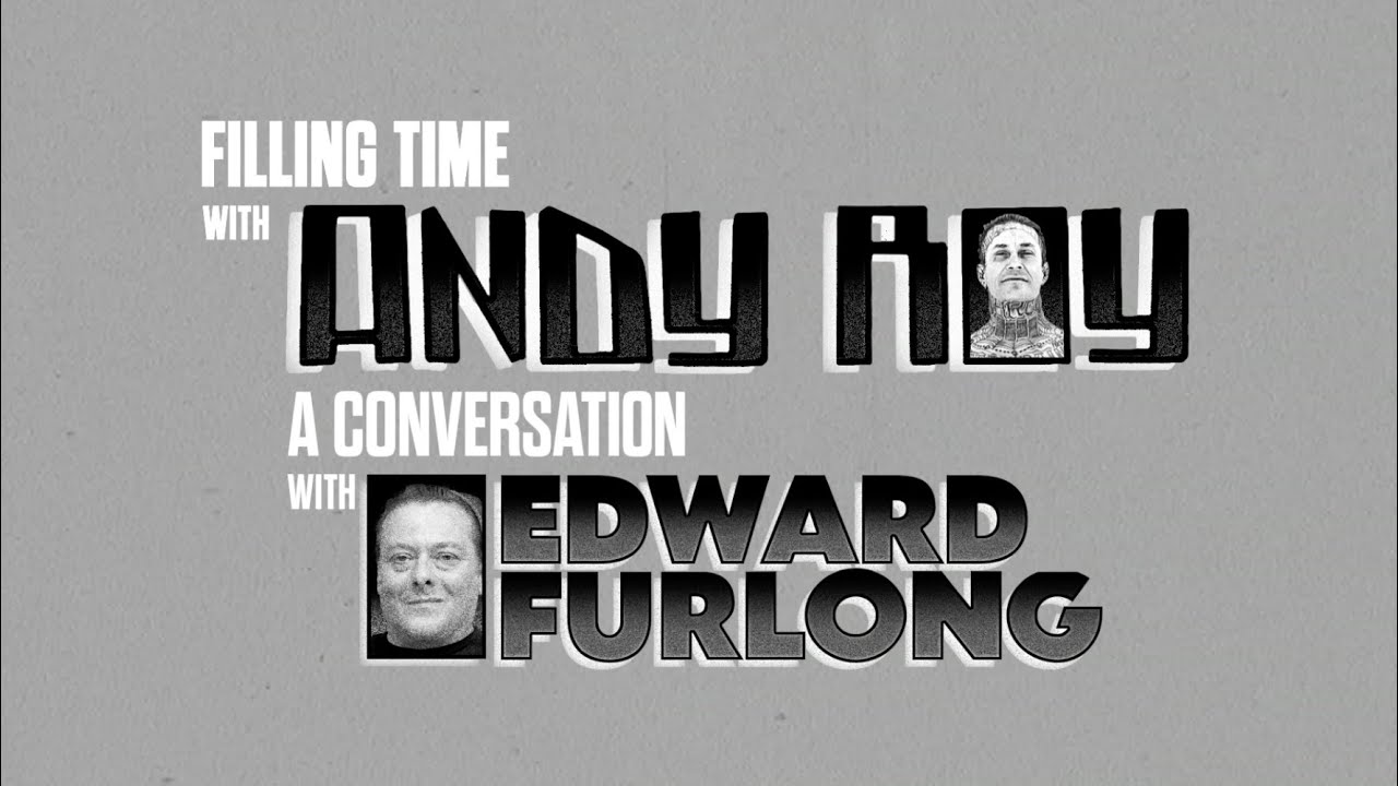 FILLING TIME WITH ANDY ROY- EPISODE 4 WITH GUEST EDWARD FURLONG