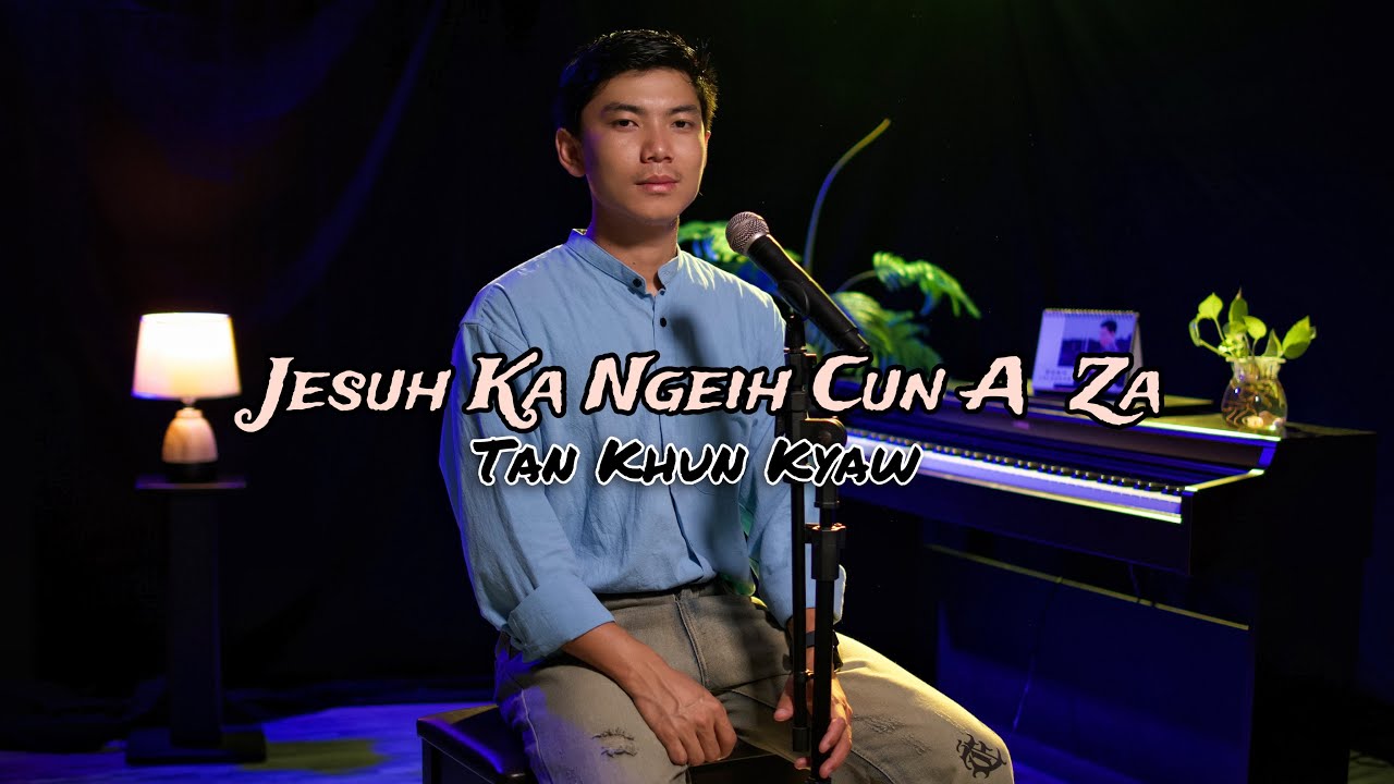 Jesuh ka Ngeih Cun a Za -Tan Khun Kyaw (HaKha Gospel Song)