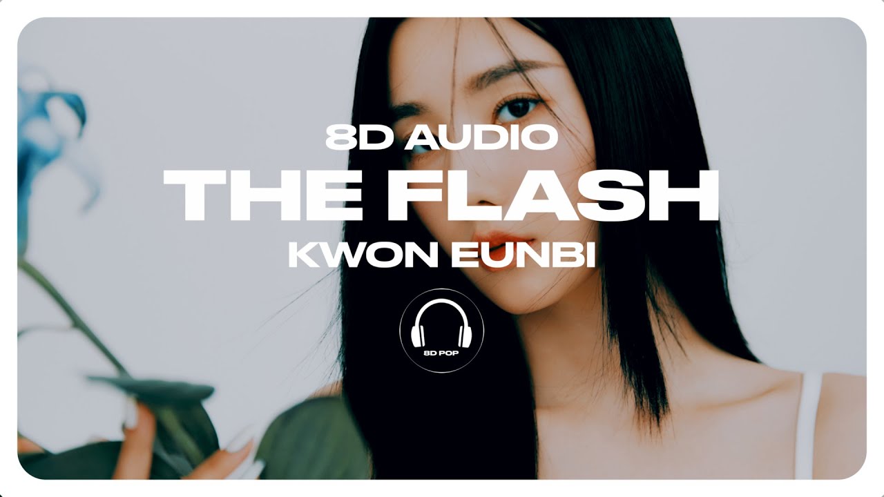 KWON EUNBI (권은비) - The Flash [8D AUDIO] 🎧USE HEADPHONES🎧