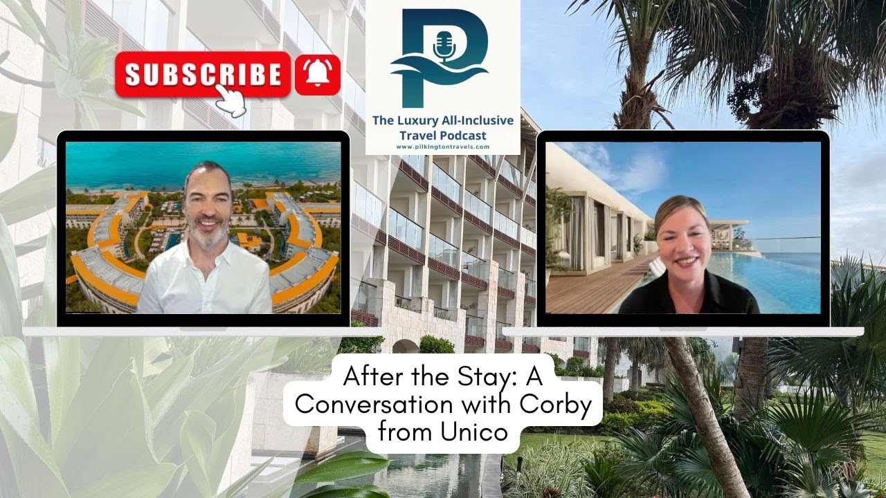 After My Stay at Unico 🌴 | A Conversation with Corby from Unico Resorts pilkingtontravels.com